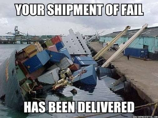 Your shipment of fail has arrived